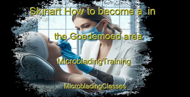 Skinart How to become a  in the Goedemoed area | #MicrobladingTraining #MicrobladingClasses #SkinartTraining-South Africa