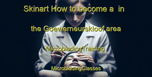 Skinart How to become a  in the Goewerneurskloof area | #MicrobladingTraining #MicrobladingClasses #SkinartTraining-South Africa