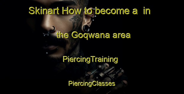 Skinart How to become a  in the Goqwana area | #PiercingTraining #PiercingClasses #SkinartTraining-South Africa