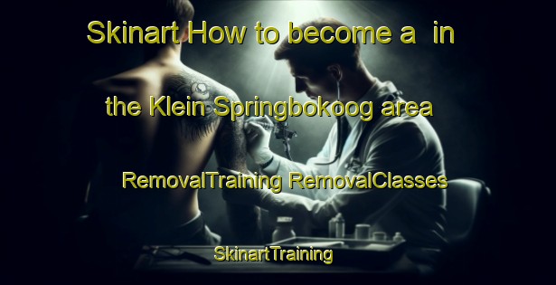 Skinart How to become a  in the Klein Springbokoog area | #RemovalTraining #RemovalClasses #SkinartTraining-South Africa