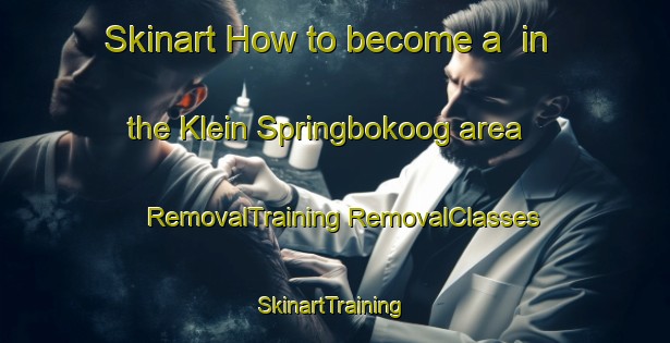 Skinart How to become a  in the Klein Springbokoog area | #RemovalTraining #RemovalClasses #SkinartTraining-South Africa