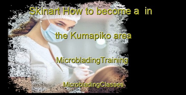 Skinart How to become a  in the Kumapiko area | #MicrobladingTraining #MicrobladingClasses #SkinartTraining-South Africa