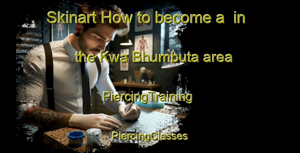 Skinart How to become a  in the Kwa Bhumbuta area | #PiercingTraining #PiercingClasses #SkinartTraining-South Africa