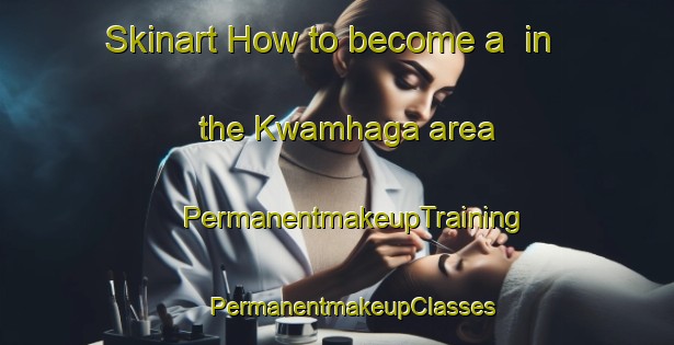 Skinart How to become a  in the Kwamhaga area | #PermanentmakeupTraining #PermanentmakeupClasses #SkinartTraining-South Africa