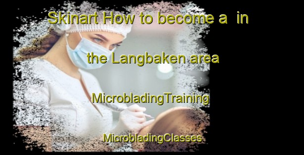 Skinart How to become a  in the Langbaken area | #MicrobladingTraining #MicrobladingClasses #SkinartTraining-South Africa