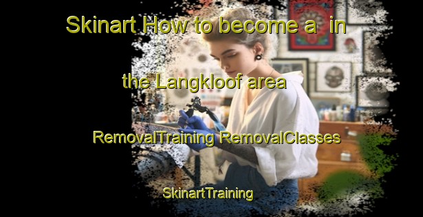 Skinart How to become a  in the Langkloof area | #RemovalTraining #RemovalClasses #SkinartTraining-South Africa