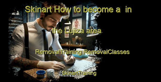 Skinart How to become a  in the Lujiza area | #RemovalTraining #RemovalClasses #SkinartTraining-South Africa