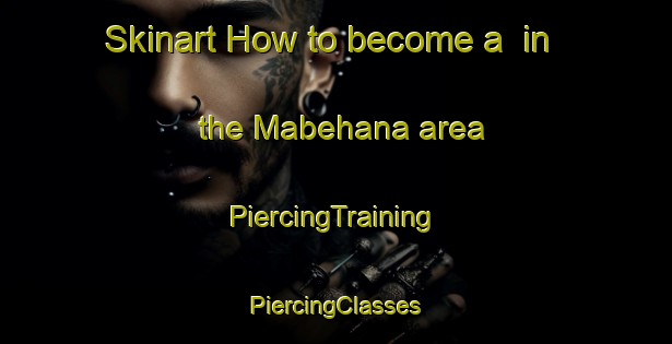 Skinart How to become a  in the Mabehana area | #PiercingTraining #PiercingClasses #SkinartTraining-South Africa