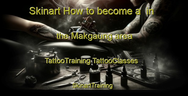 Skinart How to become a  in the Makgaung area | #TattooTraining #TattooClasses #SkinartTraining-South Africa