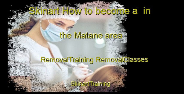 Skinart How to become a  in the Matane area | #RemovalTraining #RemovalClasses #SkinartTraining-South Africa