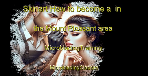 Skinart How to become a  in the Mount Pleasant area | #MicrobladingTraining #MicrobladingClasses #SkinartTraining-South Africa