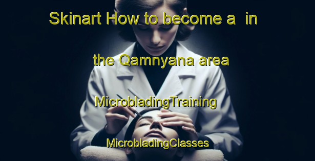 Skinart How to become a  in the Qamnyana area | #MicrobladingTraining #MicrobladingClasses #SkinartTraining-South Africa