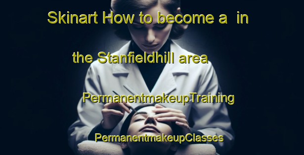 Skinart How to become a  in the Stanfieldhill area | #PermanentmakeupTraining #PermanentmakeupClasses #SkinartTraining-South Africa