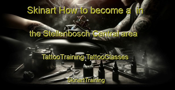 Skinart How to become a  in the Stellenbosch Central area | #TattooTraining #TattooClasses #SkinartTraining-South Africa