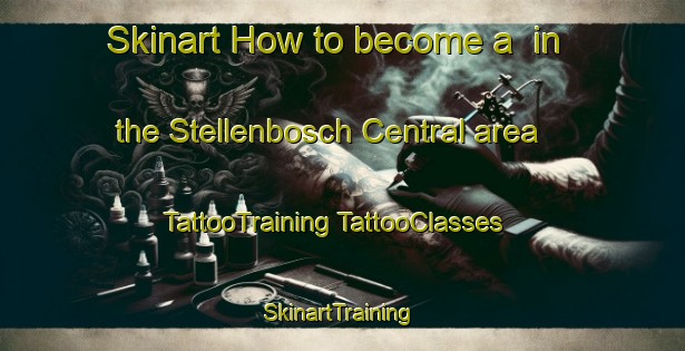 Skinart How to become a  in the Stellenbosch Central area | #TattooTraining #TattooClasses #SkinartTraining-South Africa