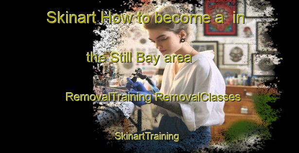 Skinart How to become a  in the Still Bay area | #RemovalTraining #RemovalClasses #SkinartTraining-South Africa