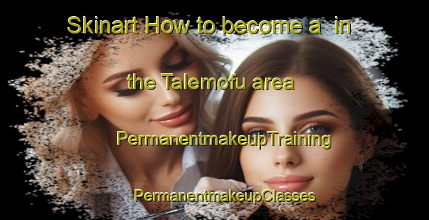 Skinart How to become a  in the Talemofu area | #PermanentmakeupTraining #PermanentmakeupClasses #SkinartTraining-South Africa