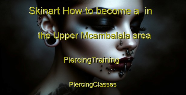 Skinart How to become a  in the Upper Mcambalala area | #PiercingTraining #PiercingClasses #SkinartTraining-South Africa