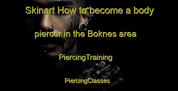 Skinart How to become a body piercer in the Boknes area | PiercingTraining | PiercingClasses | SkinartTraining-South Africa