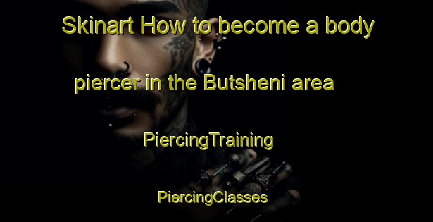 Skinart How to become a body piercer in the Butsheni area | PiercingTraining | PiercingClasses | SkinartTraining-South Africa