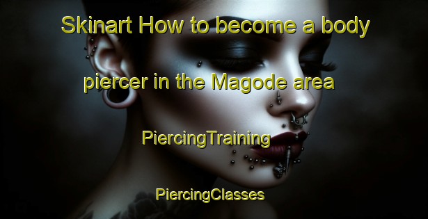 Skinart How to become a body piercer in the Magode area | PiercingTraining | PiercingClasses | SkinartTraining-South Africa