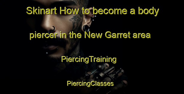 Skinart How to become a body piercer in the New Garret area | PiercingTraining | PiercingClasses | SkinartTraining-South Africa