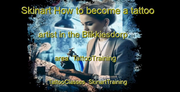 Skinart How to become a tattoo artist in the Blikkiesdorp area | TattooTraining | TattooClasses | SkinartTraining-South Africa