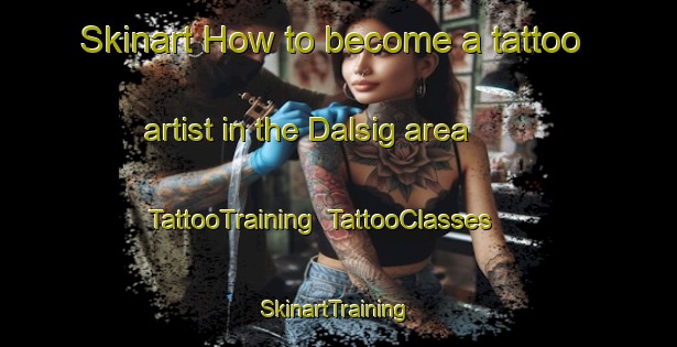 Skinart How to become a tattoo artist in the Dalsig area | TattooTraining | TattooClasses | SkinartTraining-South Africa