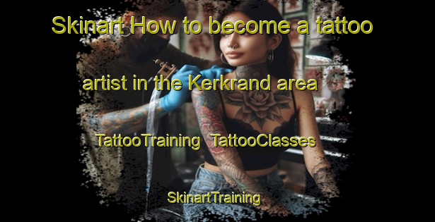 Skinart How to become a tattoo artist in the Kerkrand area | TattooTraining | TattooClasses | SkinartTraining-South Africa