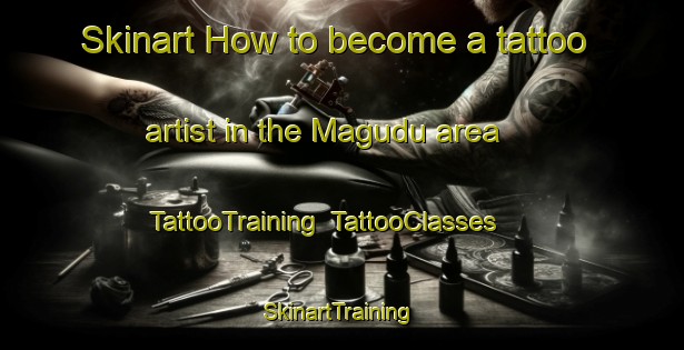 Skinart How to become a tattoo artist in the Magudu area | TattooTraining | TattooClasses | SkinartTraining-South Africa