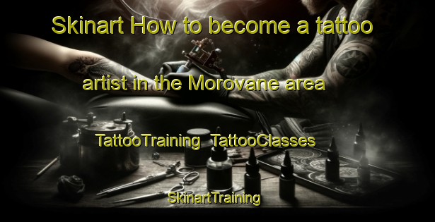 Skinart How to become a tattoo artist in the Morovane area | TattooTraining | TattooClasses | SkinartTraining-South Africa