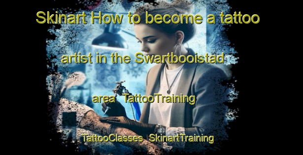 Skinart How to become a tattoo artist in the Swartbooistad area | TattooTraining | TattooClasses | SkinartTraining-South Africa