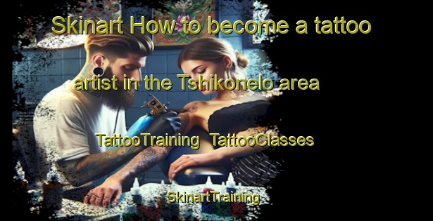 Skinart How to become a tattoo artist in the Tshikonelo area | TattooTraining | TattooClasses | SkinartTraining-South Africa