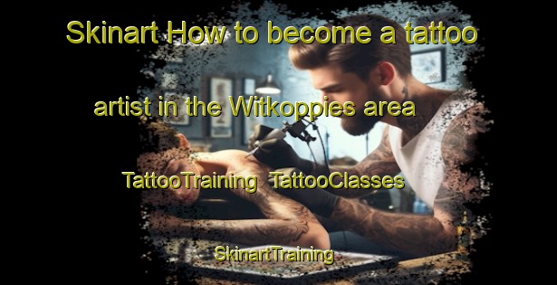Skinart How to become a tattoo artist in the Witkoppies area | TattooTraining | TattooClasses | SkinartTraining-South Africa