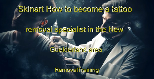 Skinart How to become a tattoo removal specialist in the New Guelderland area | RemovalTraining | RemovalClasses | SkinartTraining-South Africa