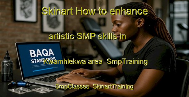 Skinart How to enhance artistic SMP skills in Kwamhlekwa area | SmpTraining | SmpClasses | SkinartTraining-South Africa