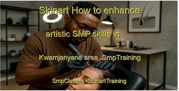 Skinart How to enhance artistic SMP skills in Kwamjanyane area | SmpTraining | SmpClasses | SkinartTraining-South Africa