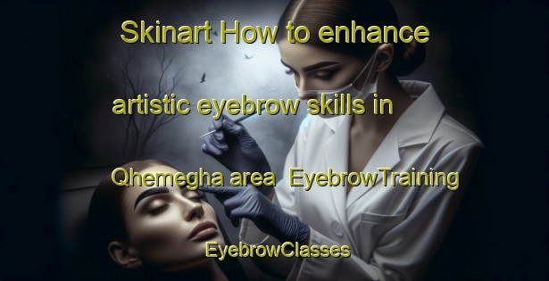 Skinart How to enhance artistic eyebrow skills in Qhemegha area | EyebrowTraining | EyebrowClasses | SkinartTraining-South Africa
