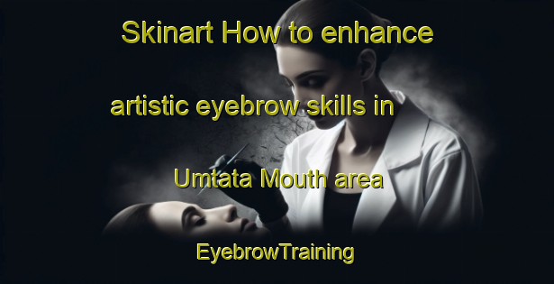 Skinart How to enhance artistic eyebrow skills in Umtata Mouth area | EyebrowTraining | EyebrowClasses | SkinartTraining-South Africa