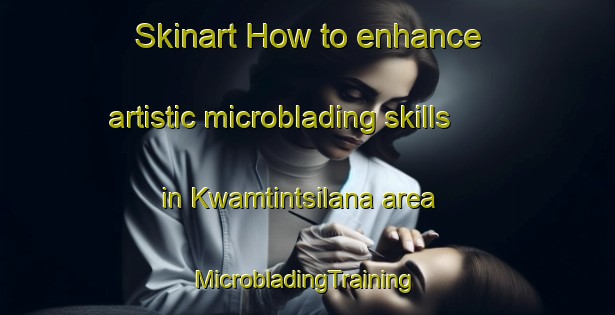 Skinart How to enhance artistic microblading skills in Kwamtintsilana area | #MicrobladingTraining #MicrobladingClasses #SkinartTraining-South Africa