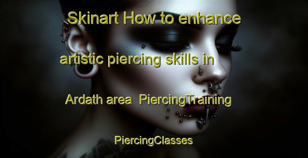 Skinart How to enhance artistic piercing skills in Ardath area | #PiercingTraining #PiercingClasses #SkinartTraining-South Africa