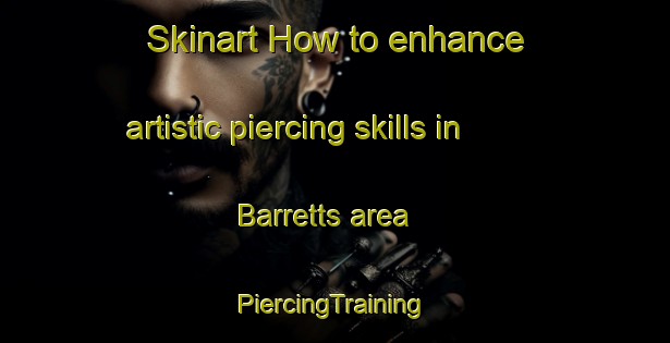 Skinart How to enhance artistic piercing skills in Barretts area | #PiercingTraining #PiercingClasses #SkinartTraining-South Africa