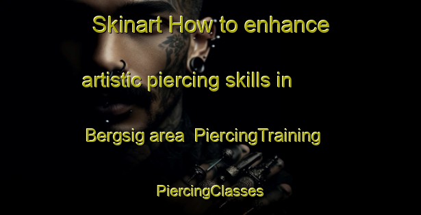 Skinart How to enhance artistic piercing skills in Bergsig area | #PiercingTraining #PiercingClasses #SkinartTraining-South Africa