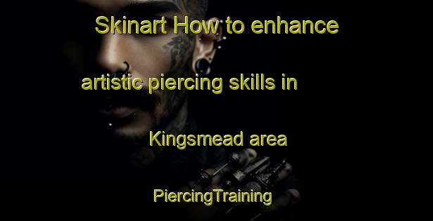 Skinart How to enhance artistic piercing skills in Kingsmead area | #PiercingTraining #PiercingClasses #SkinartTraining-South Africa