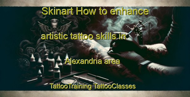 Skinart How to enhance artistic tattoo skills in Alexandria area | #TattooTraining #TattooClasses #SkinartTraining-South Africa