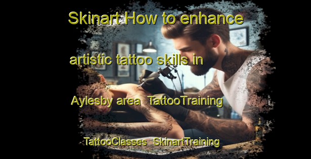 Skinart How to enhance artistic tattoo skills in Aylesby area | TattooTraining | TattooClasses | SkinartTraining-South Africa