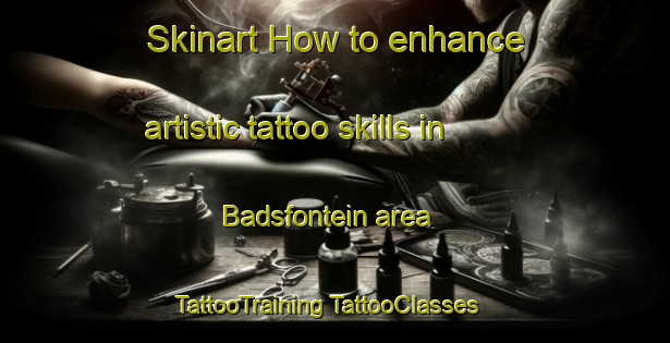 Skinart How to enhance artistic tattoo skills in Badsfontein area | #TattooTraining #TattooClasses #SkinartTraining-South Africa