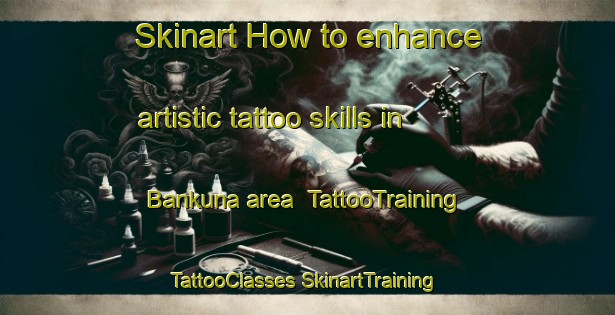 Skinart How to enhance artistic tattoo skills in Bankuna area | #TattooTraining #TattooClasses #SkinartTraining-South Africa