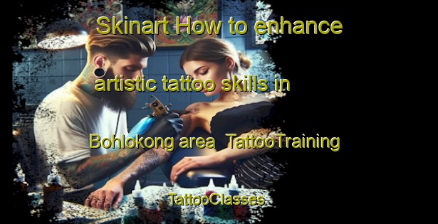 Skinart How to enhance artistic tattoo skills in Bohlokong area | TattooTraining | TattooClasses | SkinartTraining-South Africa