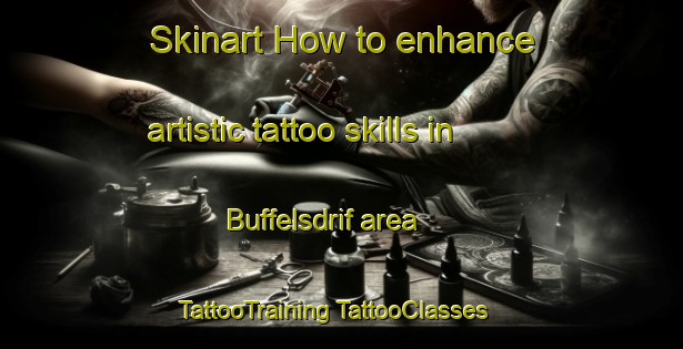 Skinart How to enhance artistic tattoo skills in Buffelsdrif area | #TattooTraining #TattooClasses #SkinartTraining-South Africa